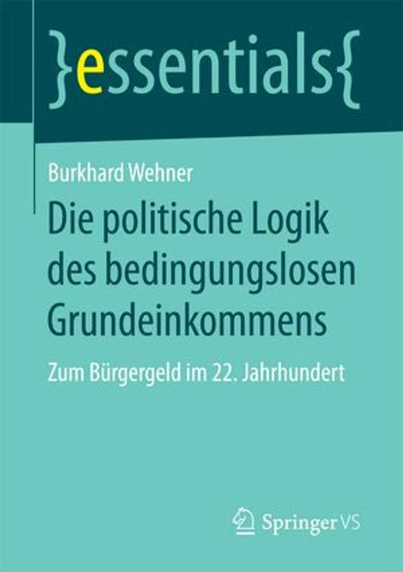 Die Politische Logik Des Bedingungslosen Grundeinkommens: Zum Bürgergeld Im 22. Jahrhundert