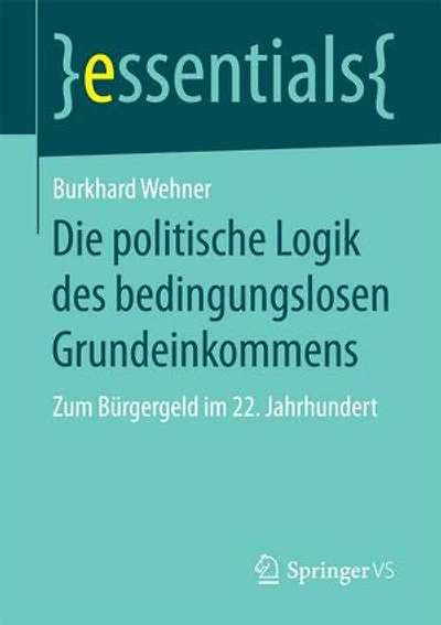 Die Politische Logik Des Bedingungslosen Grundeinkommens: Zum Bürgergeld Im 22. Jahrhundert