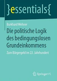 Die Politische Logik Des Bedingungslosen Grundeinkommens: Zum Bürgergeld Im 22. Jahrhundert