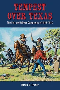 Tempest Over Texas: The Fall and Winter Campaigns of 1863-1864