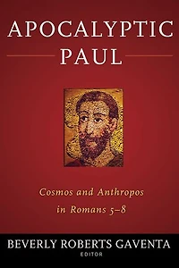 Apocalyptic Paul: Cosmos And Anthropos Romans 5-8