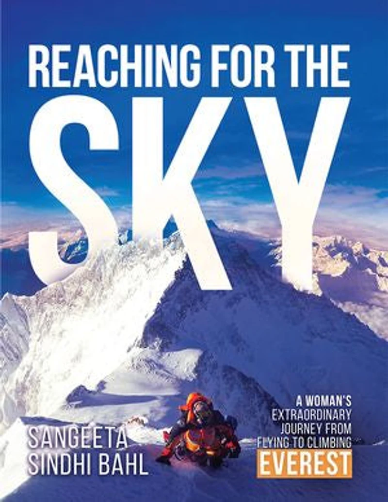 REACHING FOR THE SKY: A Woman's Extraordinary Journey from Flying to Climbing Everest