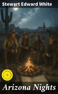 Arizona Nights: Enriched edition. Tales of the Southwest Frontier: Adventure, Friendship, and Clash of Cultures in the Wild West