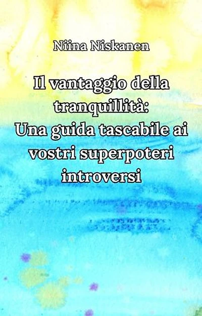 Il vantaggio della tranquillità: Una guida tascabile ai vostri superpoteri introversi