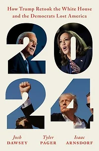2024: How Trump Retook the White House and Democrats Lost America