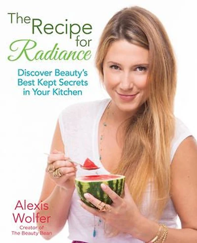 The Recipe for Radiance: Discover Beauty's Best-Kept Secrets Your Kitchen