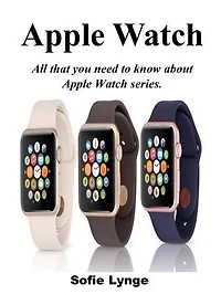Apple Watch: All that you need to know about Apple Watch series.