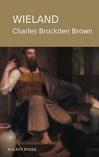 Wieland; Or, The Transformation: An American Tale