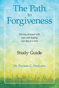 The Path to Forgiveness Study Guide: Moving Forward with Hope and Healing One Day at a Time