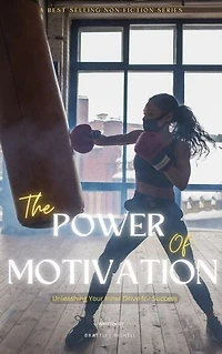 THE POWER OF MOTIVATION: Unleashing Your Inner Drive for Success