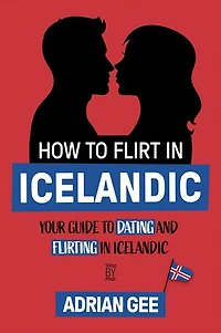 How to Flirt in Icelandic: Your Guide to Dating and Flirting in Icelandic