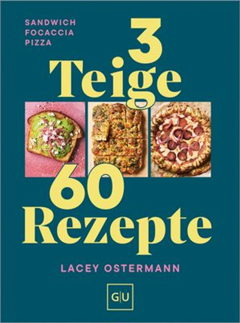 3 Teige - 60 Rezepte: Sandwich Focaccia Pizza