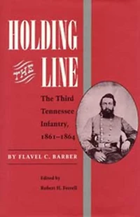 Holding the Line: The Third Tennesse Regiment 1861-1864