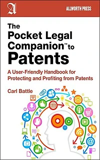 The Pocket Legal Companion to Patents: A Friendly Guide Protecting and Profiting from Patents