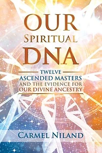 Our Spiritual DNA: Twelve Ascended Masters and the Evidence for Divine Ancestry