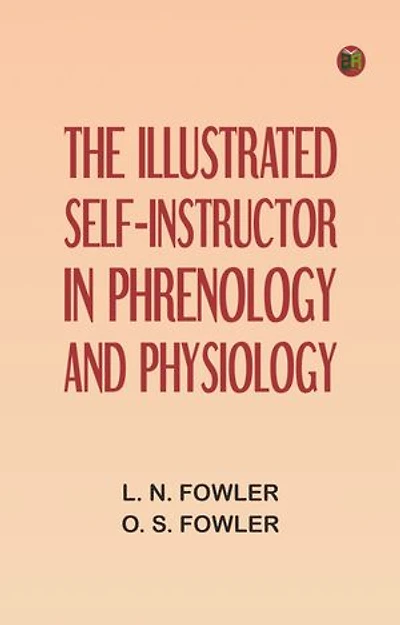 The Illustrated Self-Instructor in Phrenology and Physiology