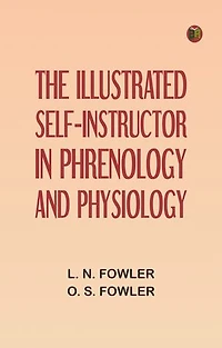 The Illustrated Self-Instructor in Phrenology and Physiology