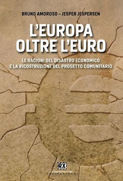L'Europa oltre l'euro: Le ragioni del disastro economico e la ricostruzione del progetto comunitario