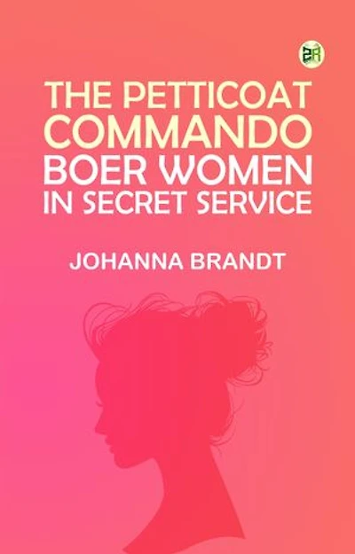 The Petticoat Commando: Boer Women in Secret Service