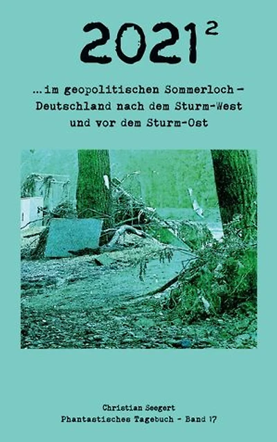 2021 (2): im geopolitischen Sommerloch - Deutschland nach dem Sturm-West und vor dem Sturm-Ost