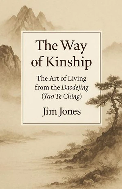 The Way of Kinship: The Art of Living from the Daodejing (Tao Te Ching)