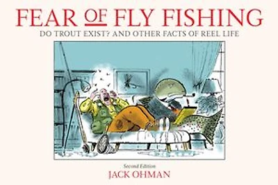 Fear of Fly Fishing: Do Trout Exist? And Other Facts of Reel Life