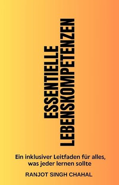 Essentielle Lebenskompetenzen: Ein inklusiver Leitfaden für alles, was jeder lernen sollte