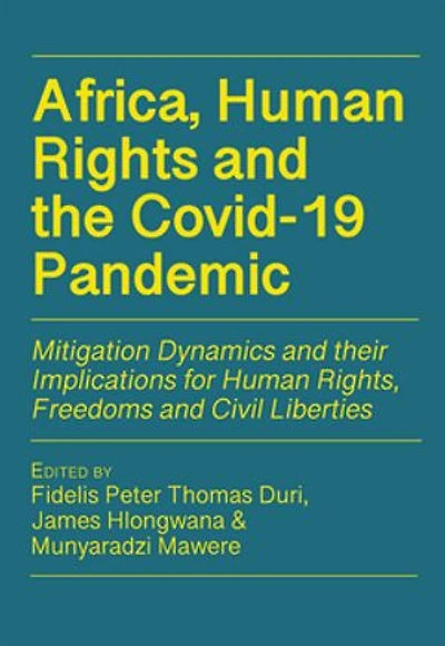 Africa, Human Rights and the Covid-19 Pandemic: Mitigation Dynamics their Implications for Rights, Freedoms Civil Liberties