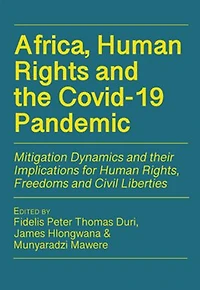 Africa, Human Rights and the Covid-19 Pandemic: Mitigation Dynamics their Implications for Rights, Freedoms Civil Liberties
