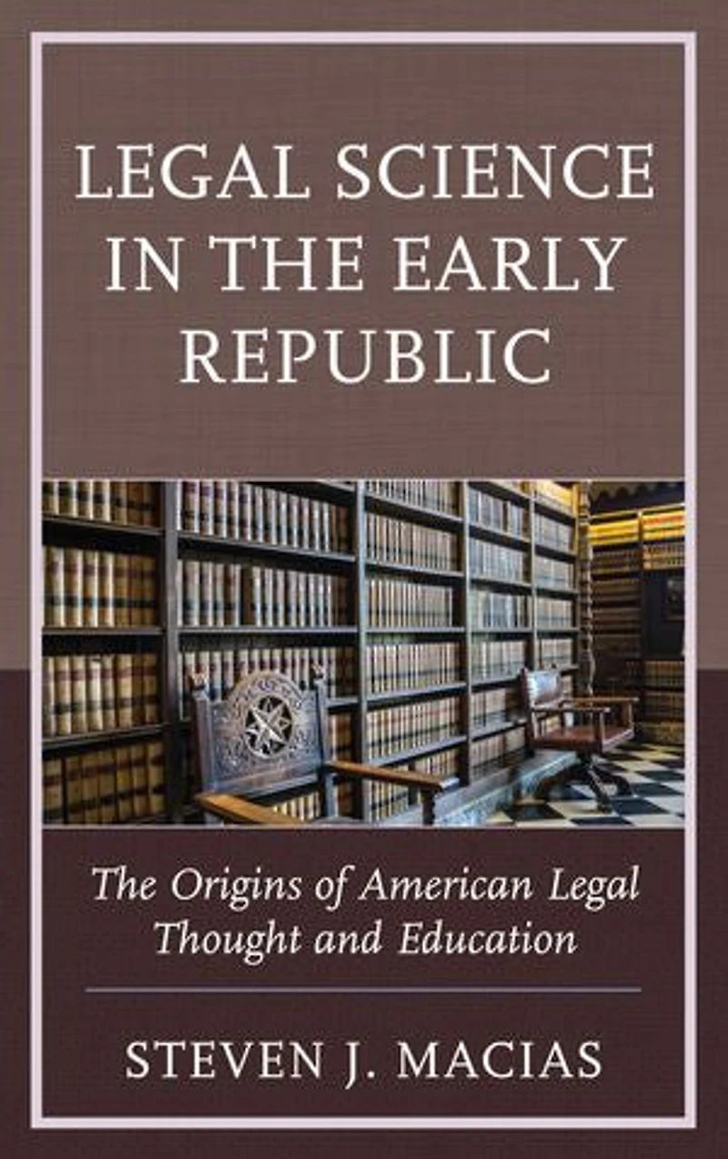 Legal Science The Early Republic: Origins of American Thought and Education