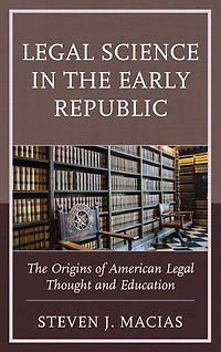 Legal Science The Early Republic: Origins of American Thought and Education