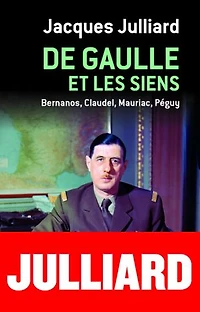De Gaulle et les siens: Bernanos, Claudel, Mauriac, Péguy