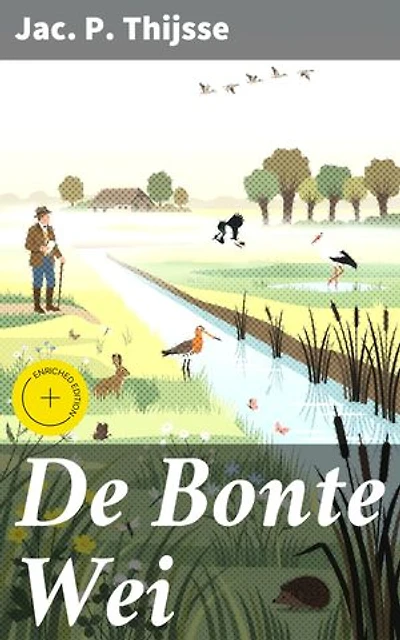 De Bonte Wei: Verrijkte editie. Ontdek de betoverende pracht van het Nederlandse landschap en zijn bewoners
