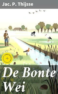 De Bonte Wei: Verrijkte editie. Ontdek de betoverende pracht van het Nederlandse landschap en zijn bewoners