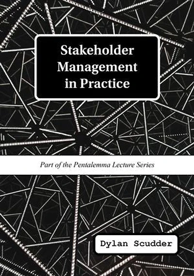 Stakeholder Management in Practice: Part of the Pentalemma Lecture Series
