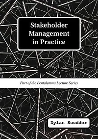 Stakeholder Management in Practice: Part of the Pentalemma Lecture Series
