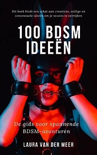 100 BDSM Ideeën. De gids voor spannende BDSM-avonturen