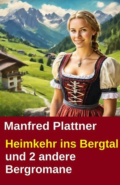 Heimkehr ins Bergtal und 2 andere Bergromane