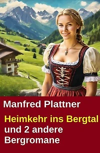 Heimkehr ins Bergtal und 2 andere Bergromane