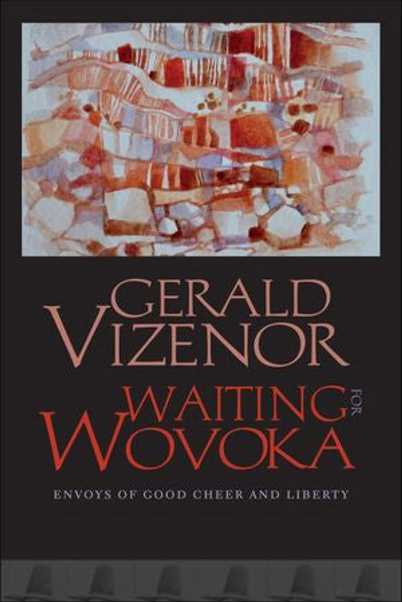 Waiting for Wovoka: Envoys of Good Cheer and Liberty