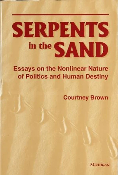 Serpents in the Sand: Essays in the Nonlinear Nature of Politics and Human Destiny