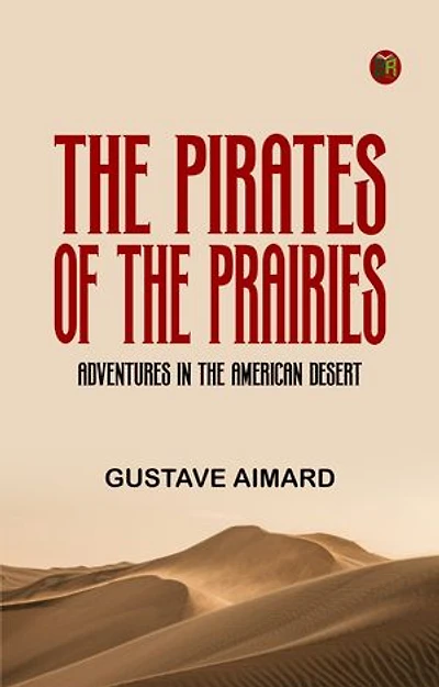 The Pirates of the Prairies Adventures in the American Desert