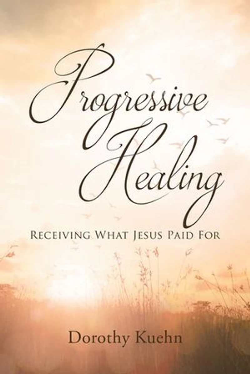 Progressive Healing: Receiving What Jesus Paid For