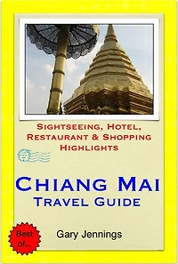 Chiang Mai, Thailand Travel Guide - Sightseeing, Hotel, Restaurant & Shopping Highlights (Illustrated)
