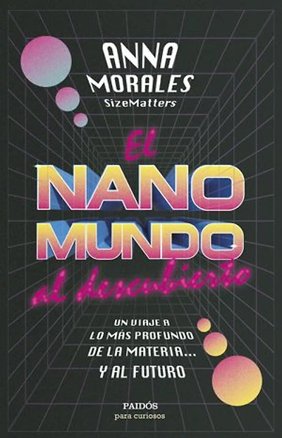 El nanomundo al descubierto: Un viaje a lo más profundo de la materia... y al futuro