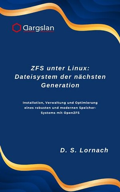 ZFS unter Linux: Dateisystem der nächsten Generation: Installation, Verwaltung und Optimierung eines robusten und modernen Speicher-Systems mit OpenZFS