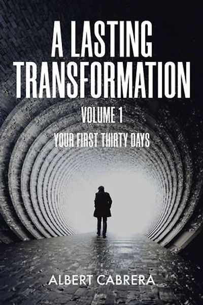 A Lasting Transformation: Your First Thirty Days: Volume 1