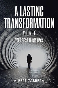 A Lasting Transformation: Your First Thirty Days: Volume 1