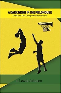 A Dark Night The Fieldhouse: Game that Changed Basketball Forever