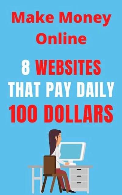 8 Websites that pay daily 100 dollars 2020 – How to Make $100 Per Day?